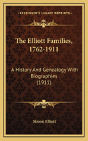 The Elliott Families, 1762-1911: A History And Genealogy With Biographies (1911)