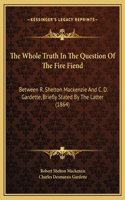 The Whole Truth In The Question Of The Fire Fiend