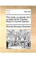 The rivals, a comedy. As it is acted at the Theatre-Royal in Covent-Garden.