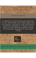 A Treatise in Englishe and Frenche Right Necesarie, and Profitable for All Young Children (the Contentes Whereof Appeare in a Table in the Ende of This Booke) Made by Peter Du Ploiche, Teacher of the Same (1578)