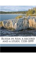 Russia in Asia; A Record and a Study, 1558-1899