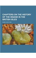 Chapters on the History of the Insane in the British Isles