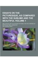 Essays on the Picturesque, as Compared with the Sublime and the Beautiful; And, on the Use of Studying Pictures, for the Purpose of Improving Real LAN