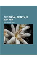 The Moral Dignity of Baptism