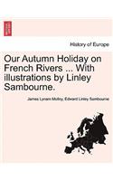 Our Autumn Holiday on French Rivers ... with Illustrations by Linley Sambourne.