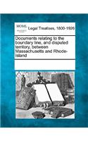 Documents Relating to the Boundary Line, and Disputed Territory, Between Massachusetts and Rhode-Island