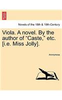 Viola. a Novel. by the Author of Caste, Etc. [I.E. Miss Jolly].