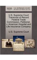 U.S. Supreme Court Transcript of Record Federal Trade Commission, Petitioner, V. American Hospital and Life Insurance Company.