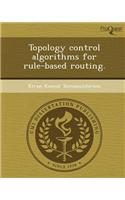 Topology Control Algorithms for Rule-Based Routing