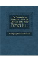De Sacerdotio Iustitiae, Sive De Officio Icti Veri: Occasione L. I. &#697;. I. Ff. De I. Et I....(English)