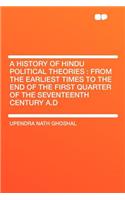 A History of Hindu Political Theories: From the Earliest Times to the End of the First Quarter of the Seventeenth Century A.D