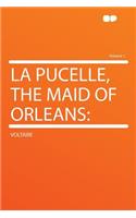 La Pucelle, the Maid of Orleans: Volume 1