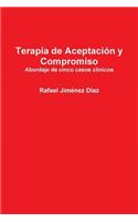 Terapia de Aceptación y Compromiso. Abordaje de cinco casos clínicos