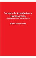 Terapia de Aceptación y Compromiso. Abordaje de cinco casos clínicos