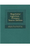 Negotiator Cognition - Primary Source Edition