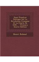 Essai D'analyse Politique Sur La Révolution Française Et La Charte De 1830...