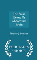 The Solar Plexus or Abdominal Brain - Scholar's Choice Edition