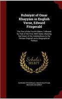 Rubáiyát of Omar Khayyám in English Verse, Edward Fitzgerald: The Text of the Fourth Edition, Followed by That of the First; With Notes Showing the Extent of His Indebtedness to the Persian Original; and a Biog