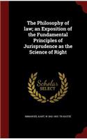 The Philosophy of law; an Exposition of the Fundamental Principles of Jurisprudence as the Science of Right