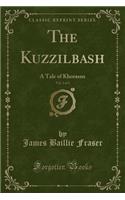 The Kuzzilbash, Vol. 2 of 3: A Tale of Khorasan (Classic Reprint)