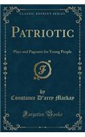 Patriotic: Plays and Pageants for Young People (Classic Reprint)