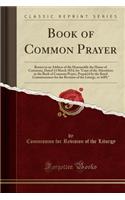 Book of Common Prayer: Return to an Address of the Honourable the House of Commons, Dated 14 March 1854, for "copy of the Alterations in the Book of Common Prayer, Prepared by the Royal Commissioners for the Revision of the Liturgy, in 1689;": Return to an Address of the Honourable the House of Commons, Dated 14 March 1854, for "copy of the Alterations in the Book of Common Prayer, Prepare