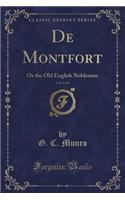 de Montfort, Vol. 3 of 3: Or the Old English Nobleman (Classic Reprint)