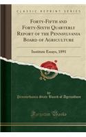 Forty-Fifth and Forty-Sixth Quarterly Report of the Pennsylvania Board of Agriculture: Institute Essays, 1891 (Classic Reprint): Institute Essays, 1891 (Classic Reprint)