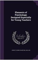 Elements of Psychology; Designed Especially for Young Teachers