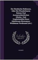 Der Nordische Robinson, Oder Die Wunderbaren Reisen Und Ausserordentlichen Glucks- Und Unglucksfalle Eines Gebohrnen Normanns, Woldemar Ferdinand (Etc.)
