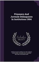 Prisoners And Juvenile Delinquents In Institutions 1904