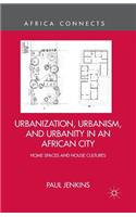 Urbanization, Urbanism, and Urbanity in an African City