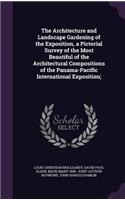 The Architecture and Landscape Gardening of the Exposition, a Pictorial Survey of the Most Beautiful of the Architectural Compositions of the Panama-Pacific International Exposition;