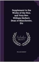 Supplement to the Works of the Hon. and Very Rev. William Herbert, Dean of Manchester, Etc