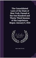 The Consolidated Laws of the State of New York, Passed at the One Hundred and Thirty-Third Session of the Legislature, Begun January 5, 1910