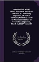 In Memoriam. Alfred Nobel, President, American Institute of Consulting Engineers, 1913-1914. Unveiling Memorial Tablet by American Institute of Consulting Engineers, March 15, 1922 Volume 67