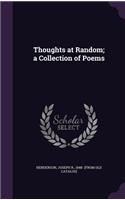 Thoughts at Random; a Collection of Poems