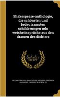 Shakespeare-anthologie, die schönsten und bedeutsamsten schilderungen udn weisheitssprüche aus den dramen des dichters