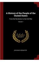 A History of the People of the United States: From the Revolution to the Civil War; Volume 1