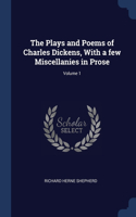 The Plays and Poems of Charles Dickens, With a few Miscellanies in Prose; Volume 1