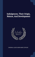 Indulgences, Their Origin, Nature, And Development