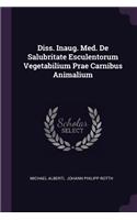 Diss. Inaug. Med. de Salubritate Esculentorum Vegetabilium Prae Carnibus Animalium