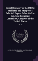 Soviet Economy in the 1980's: Problems and Prospects: Selected Papers Submitted to the Joint Economic Committee, Congress of the United States: Pt. 2