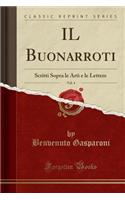 Il Buonarroti, Vol. 4: Scritti Sopra Le Arti E Le Lettere (Classic Reprint)