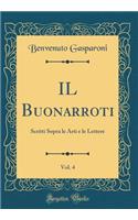 Il Buonarroti, Vol. 4: Scritti Sopra Le Arti E Le Lettere (Classic Reprint)