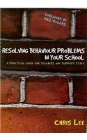 Resolving Behaviour Problems in Your School: A Practical Guide for Teachers and Support Staff