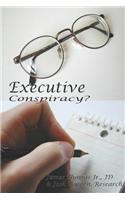Executive Conspiracy?