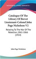 Catalogue Of The Library Of Brevet Lieutenant-Colonel John Page Nicholson V2: Relating To The War Of The Rebellion, 1861-1866 (1914)
