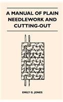 Manual of Plain Needlework and Cutting-Out