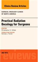 Practical Radiation Oncology for Surgeons, an Issue of Surgical Oncology Clinics